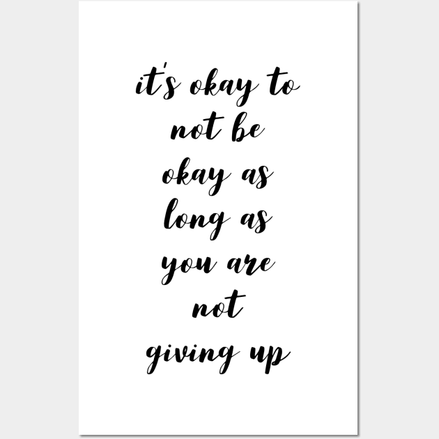 it's okay to not be okay as long as you are not giving up Wall Art by GMAT